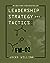Leadership Strategy and Tactics: Field Manual