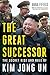 The Great Successor: The Secret Rise and Rule of Kim Jong Un