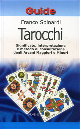 Tarocchi - Significato, interpretazione e metodo di consultazione degli Arcani Maggiori e Minori