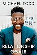 Relationship Goals: How to Win at Dating, Marriage, and Sex 