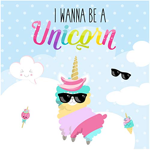 I wanna be a Unicorn: LLAMACORN Kids Book, Picture Books, Ages 3-5, Ages 2-6, Preschool Books, Baby Books, Children's Bedtime Story (Bedtime story for kids Book 2)