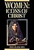Women: Icons of Christ: Wom...
