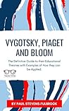 Book cover for Vygotsky, Piaget and Bloom.: Translating Theory to Practice: Insights and Applications for Modern Educators