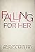 Falling For Her (The Callahans, #2) by Monica Murphy