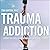 Trauma and Addiction: Ending the Cycle of Pain Through Emotional Literacy