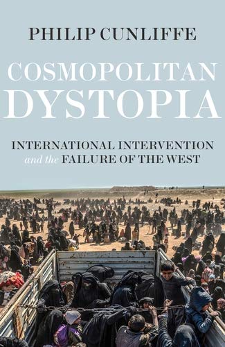 Cosmopolitan Dystopia: International Intervention and the Failure of the West (Kindle Edition)