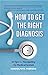 How to Get the Right Diagnosis by Randolph H. Pherson