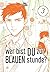 Wer bist du zur Blauen Stun...