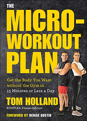 The Micro-Workout Plan: Get the Body You Want without the Gym in 15 Minutes or Less a Day (Kindle Edition)