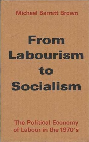 From labourism to socialism: The political economy of Labour in the 1970's (Spokesman books)