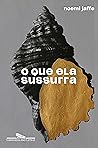 O que ela sussurra by Noemi Jaffe