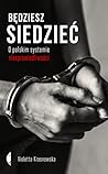 Będziesz siedzieć. O polskim systemie niesprawiedliwości