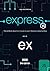 Express.js: The Ultimate Beginner's Guide to Learn Express.js Step by Step - 2020 (2st Edition)
