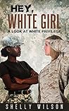 Hey, White Girl: A Look At White Privilege Hey, White Girl: A Look At White Privilege