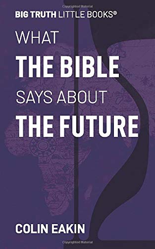 What the Bible Says About the Future (Big Truth Little Books)