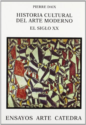 Historia cultural del arte moderno: El siglo XX (Ensayos Arte Catedra) (Spanish Edition)