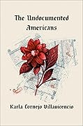The Undocumented Americans