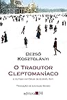 O tradutor cleptomaníaco e outras histórias de Kornél Esti by Dezső Kosztolányi