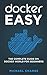 Docker Easy: The Complete G...