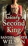 CICELY'S SECOND KING a captivating historical romance of Tudor love CICELY'S SECOND KING a captivating historical romance of Tudor love