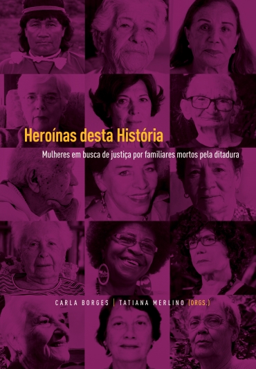 Heroínas Desta História: mulheres em busca de justiça por familiares mortos pela ditadura