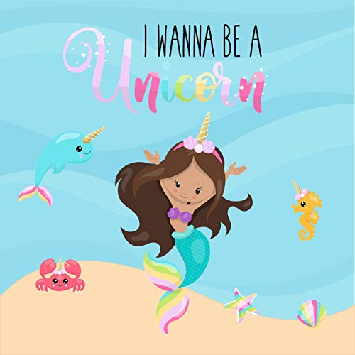 I wanna be a Unicorn : MERMAIDCORN Kids Book, Picture Books, Ages 3-5, Ages 2-6, Preschool Books, Baby Books, Children's Bedtime Story (Bedtime story for kids Book 3)
