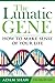 The Lunatic Gene: How To Ma...