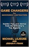 Game Changers for Government Contractors: Insider Tips and Advice from the Industry’s Top Experts Game Changers for Government Contractors: Insider Tips and Advice from the Industry’s Top Experts