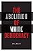 The Abolition of White Democracy
