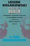 Main Currents of Marxism: Its Rise, Growth and Dissolution Volume 3: The Breakdown Main Currents of Marxism: Its Rise, Growth and Dissolution Volume 3: The Breakdown