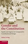Gender and the Constitution: Equity and Agency in Comparative Constitutional Design Gender and the Constitution: Equity and Agency in Comparative Constitutional Design