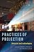 Practices of Projection: Hi...