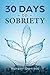 30 Days to Sobriety: A Mind...