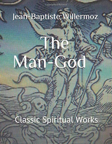 The Man-God: Classic Spiritual Works (The Way of the Heart)