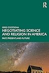 Negotiating Science and Religion In America: Past, Present, and Future