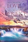 No Greater Love, No Greater Sacrifice by Jeremiah F. Stephens No Greater Love, No Greater Sacrifice by Jeremiah F. Stephens