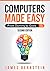 Computers Made Easy by James Bernstein Computers Made Easy by James Bernstein