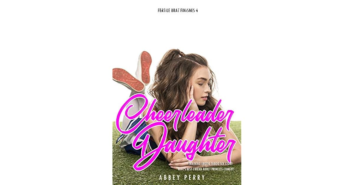 Cheerleader Daughter Training Erotic Taboo Sex Story Wife’s Best