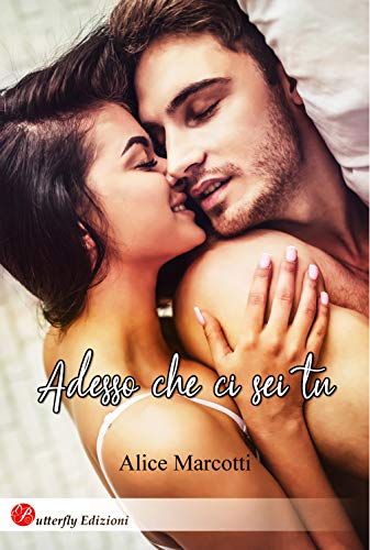 Adesso che ci sei tu (Kindle Edition)