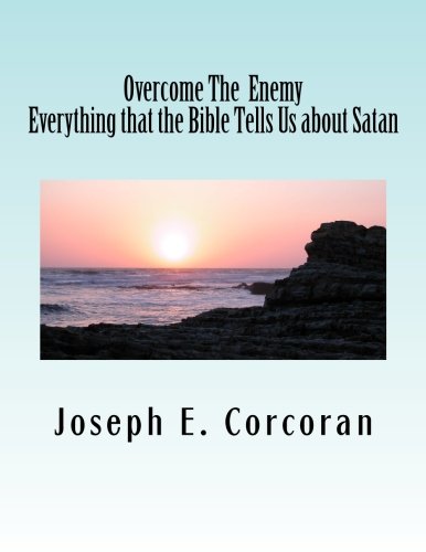 Overcome the Enemy: Everything the Bible Tells Us about Satan