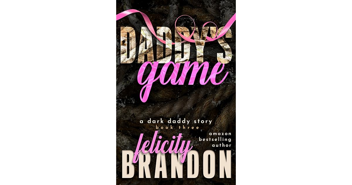 Daddy's Game (A Dark Daddy Romance, #3) by Felicity Brandon