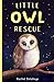 Little Owl Rescue (Little A...