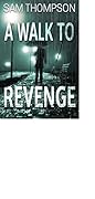 A Walk to Revenge: An explosive story of murder,corruption and manipulation.