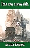 Tras una nueva vida by Amalia Vásquez