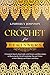 Crochet for Beginners: A Co...