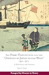 The Perry Expedition and the "Opening of Japan to the West," 1853–1873: A Short History with Documents (Passages: Key Moments in History) The Perry Expedition and the "Opening of Japan to the West," 1853–1873: A Short History with Documents (Passages: Key Moments in History)