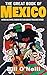 The Great Book of Mexico: Interesting Stories, Mexican History & Random Facts About Mexico (History & Fun Facts 2)