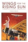 Wings for the Rising Sun: A Transnational History of Japanese Aviation Wings for the Rising Sun: A Transnational History of Japanese Aviation