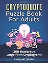 Cryptoquote Puzzle Book For Adults - 260 Humorous Large Print Cryptograms: Cryptoquip Puzzle Book for Adults Large Print - Funny and Inspirational