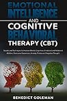 Emotional Intelligence & Cognitive Behavioral Therapy-CBT: Secrets and Techniques to Improve Mental,Cognitive,Emotional and Relational Abilities.Overcome Depression,Anxiety,Phobia and Negative Though